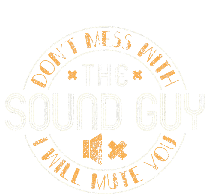 Don't Mess With The Sound Guy Will Mute You Audio Engineer Button