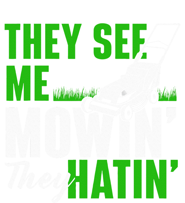 They See Me Mowin They Hatin Gardening Lawn Mower Gardener T-Shirt