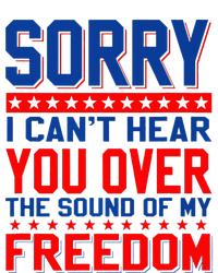 Sorry I can't hear you over the sound of my freedom tee T-Shirt