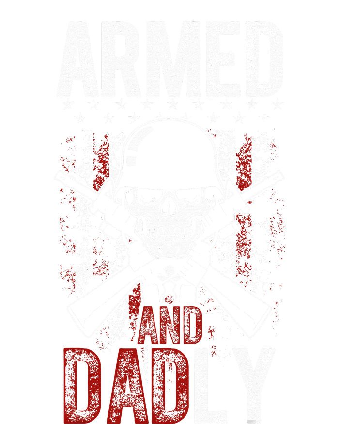 Armed And Dadly Funny Deadly Father Gift For Father's Day T-Shirt