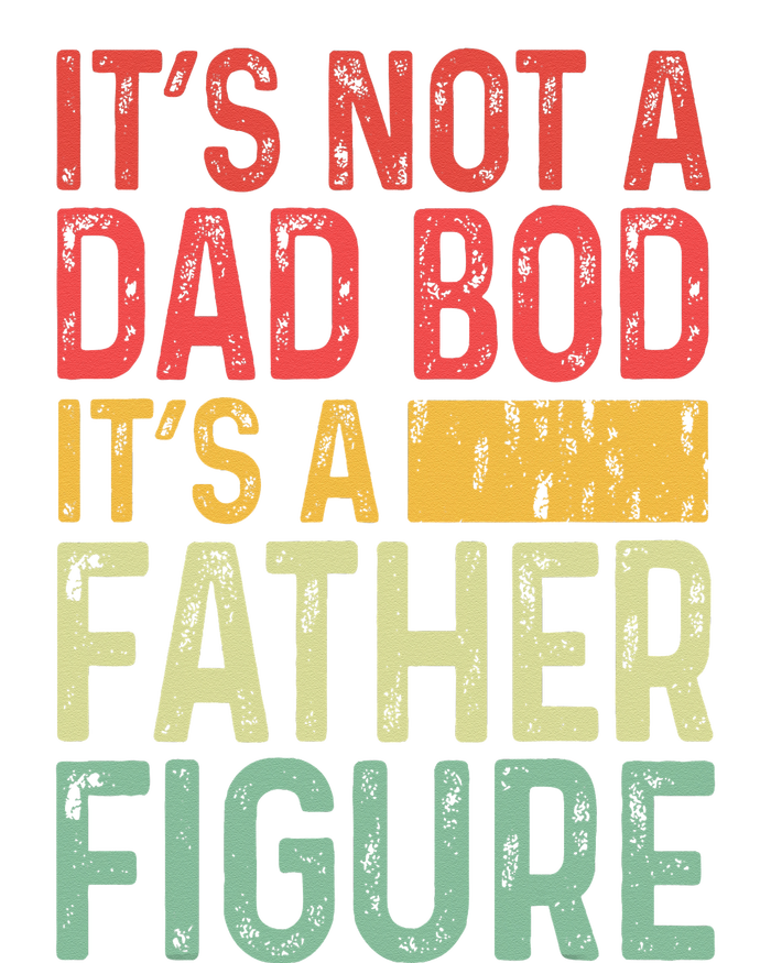 It's Not A Dad Bod It's A Father Figure Funny Gift For Dad T-Shirt