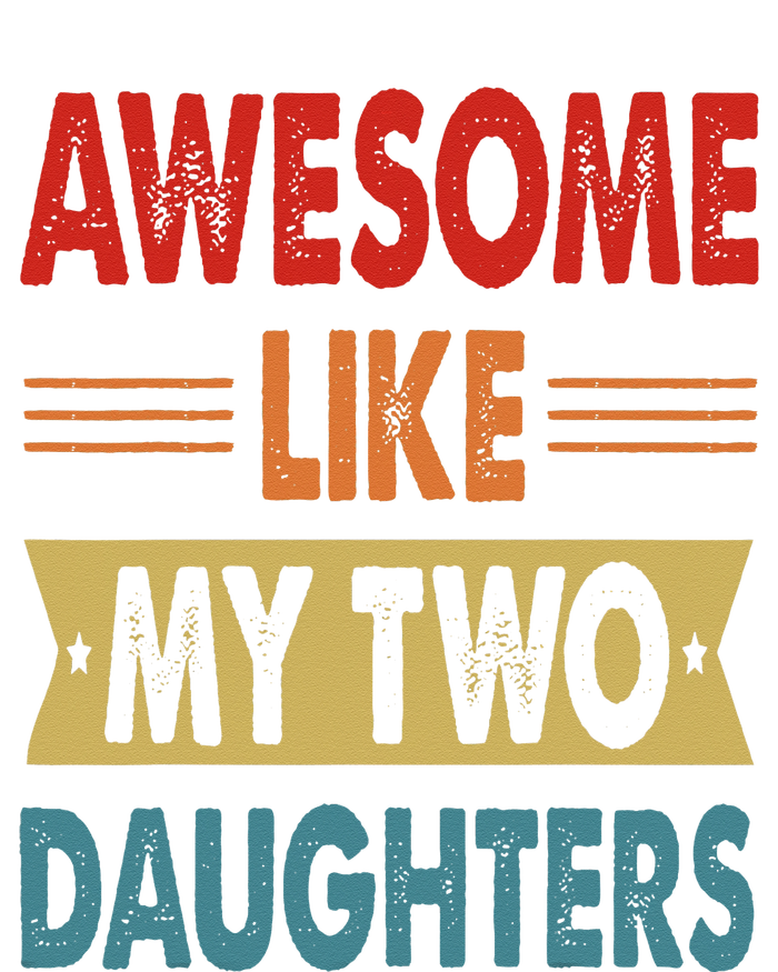 Awesome Like My Two Daughters Fathers Day Funny Family Humor Women's T-Shirt