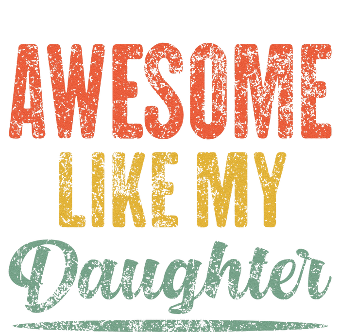 Awesome Like My Daughter Funny Father's Day From Daughter T-Shirt