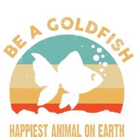 Be a goldfish happiest animal on earth T-Shirt