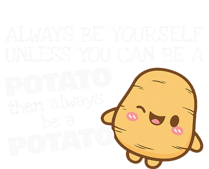 Always Be Yourself Unless You Can Be A Potato Potatoes Day City Backpack