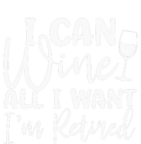 Funny Retirement I Can Wine All I Want I'm Retired T-Shirt