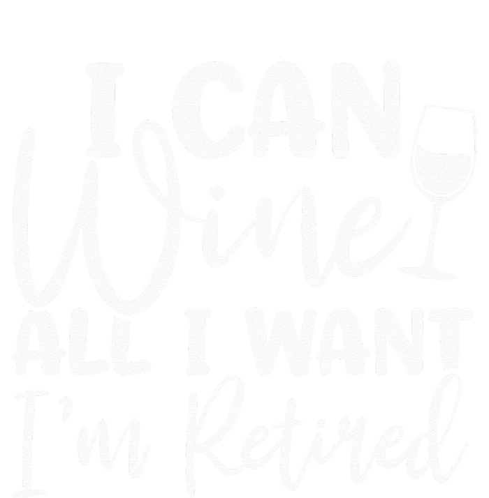 Funny Retirement I Can Wine All I Want I'm Retired T-Shirt