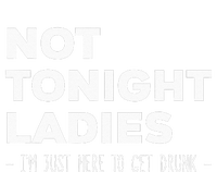 Not Tonight Ladies I’m Just Here to Get Drunk Poster