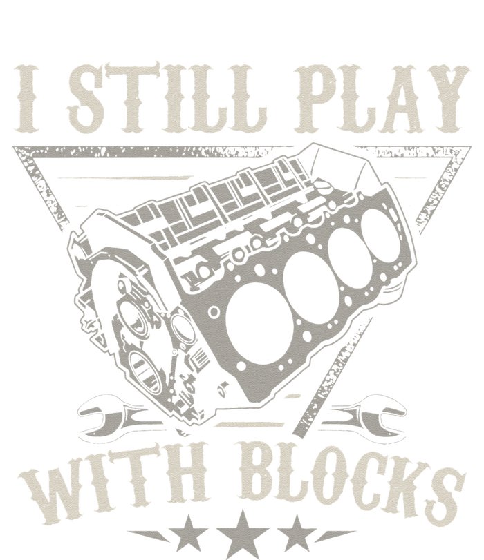 I Still Play With Blocks Car Mechanic Motor Engine T-Shirt