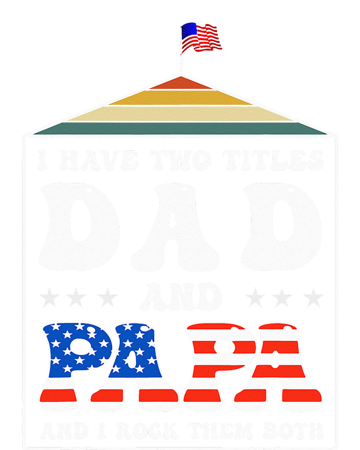 I Have Two Titles Dad And Papa Funny Father's Day Dad T-Shirt