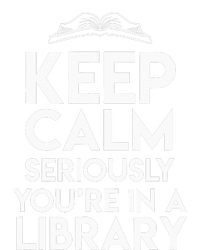 Keep Calm Seriously Youre In A Library T-Shirt