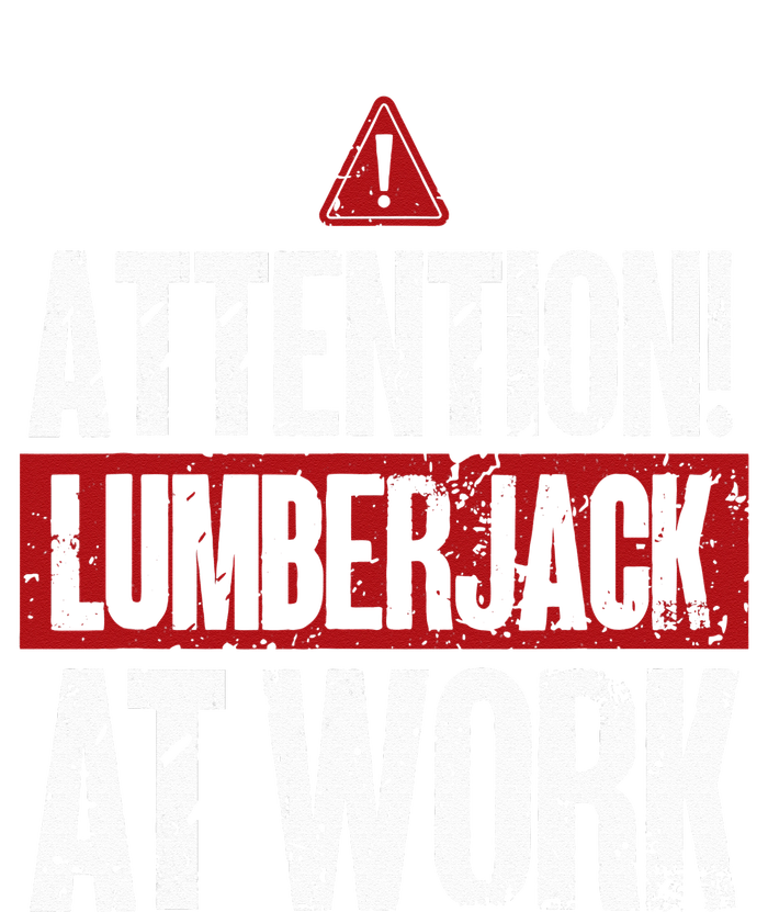 Attention Lumberjack At Work Woodcutter Funny Lumberjack T-Shirt