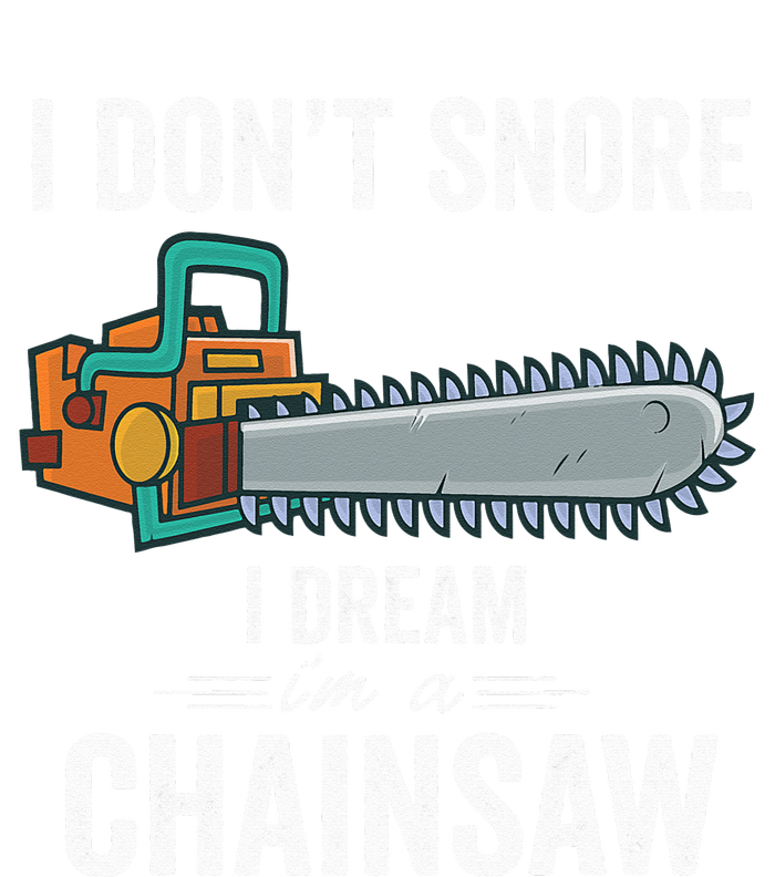 I Dont Snore I Dream Im A Chainsaw Funny Lumberjack Gift (1) Kids Sweatshirt