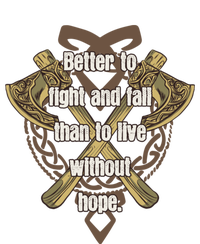 Viking Quote Better To Fight And Fail Than Live Without Hope Cool Gift T-Shirt