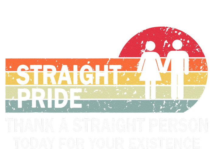 Thank A Straight Person Today For Your Existence Straight T-Shirt