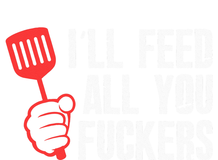 ill Feed All You Fckers Hilarious BBQ Kitchen Cook Grilling Baby Bodysuit