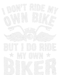 I Dont Ride My Own Bike But I Do Ride My Own Biker Funny V-Neck T-Shirt