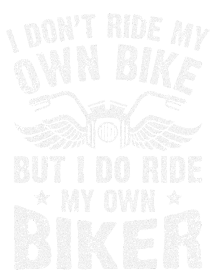 I Dont Ride My Own Bike But I Do Ride My Own Biker Funny V-Neck T-Shirt