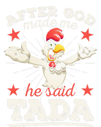 After God Made Me He Said Tada Happy Funny Rooster Chicken T-Shirt