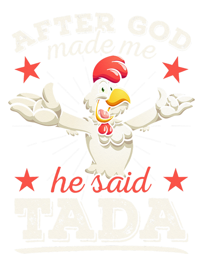 After God Made Me He Said Tada Happy Funny Rooster Chicken T-Shirt