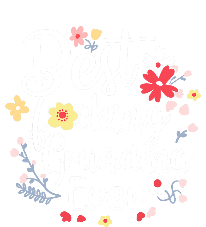 Best Fucking Grandma Ever Funny Mothers Day Gift Grandmother Womens California Wash Sweatshirt