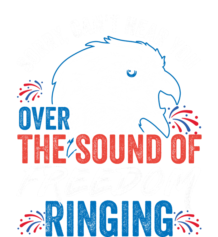 Sorry I Cant Hear You Over The Sound Of Freedom Ringing Hoodie