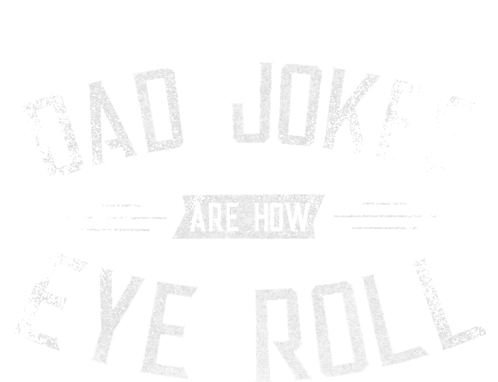 Dad Jokes Are How Eye Roll Gift Funny Fathers Day T-Shirt