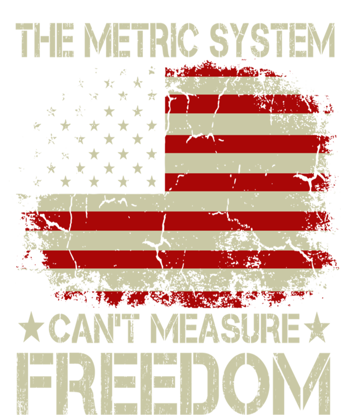 Funny The Metric System Cant Measure Freedom 4th Of July T-Shirt