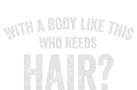 With A Body Like This Who Needs Hair Funny Dad Bod T-Shirt