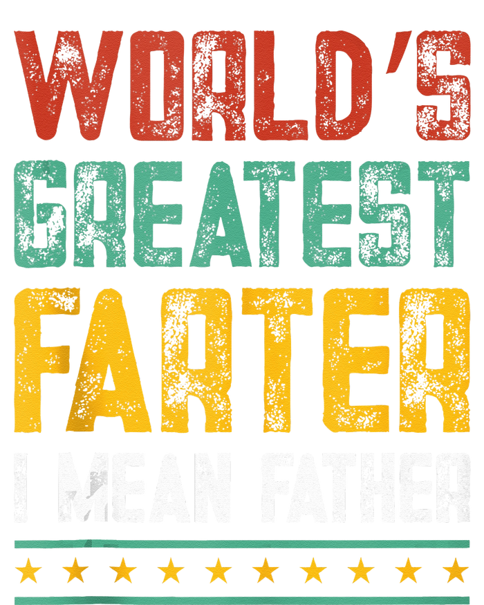 Worlds Best Farter I Mean Father Best Dad Ever Cool T-Shirt