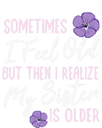 Sometimes I Feel Old But Then I Realize My Sister Is Older Women's Racerback Cropped Tank