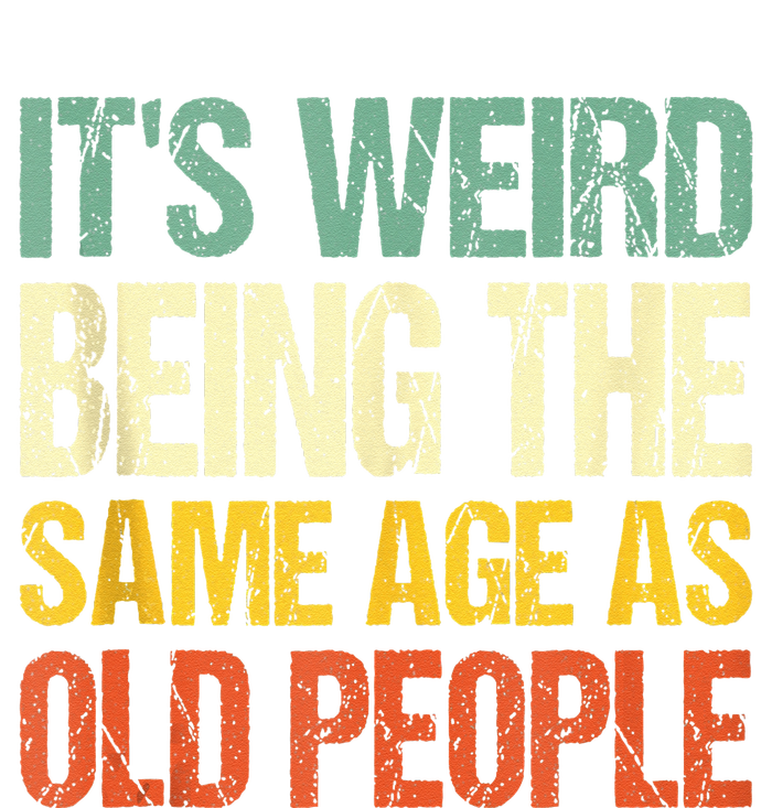 Retro Its Weird Being The Same Age As Old People Sarcastic Cooling Performance Crew T-Shirt