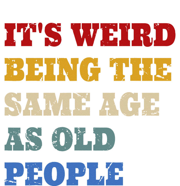 Its Weird Being The Same Age As Old People Funny Vintage Button