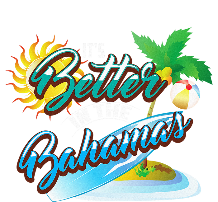 Its Better In The Bahamas Cute Bahamian Island Gift T-Shirt