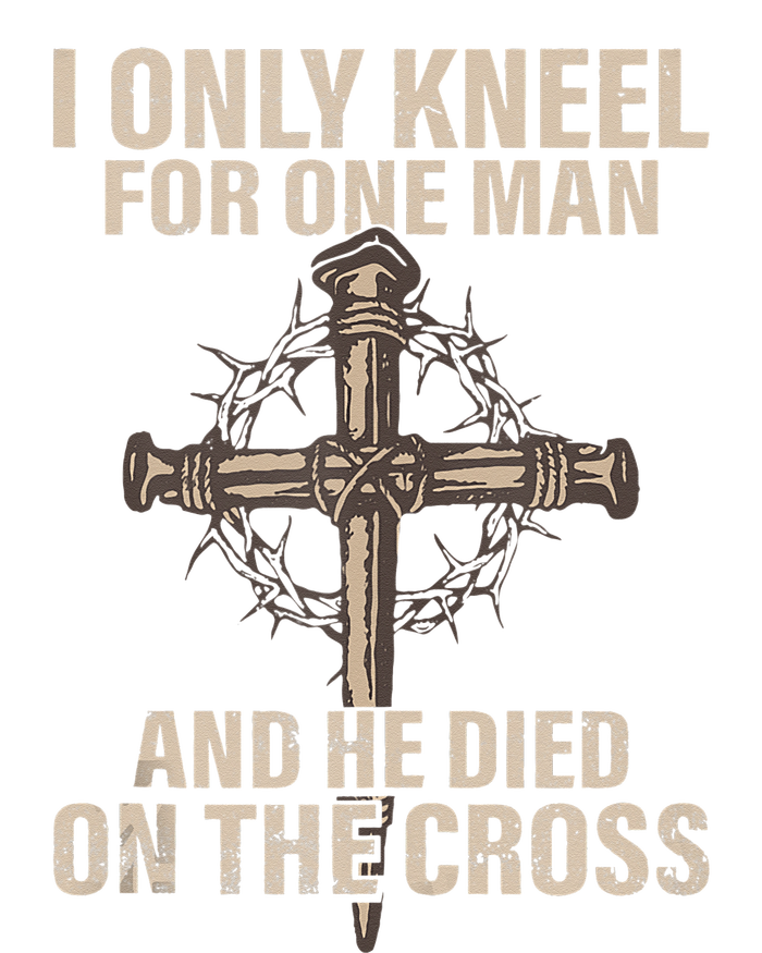 I Only Kneel For One Man An He Died On The Cross Jesus Women's T-Shirt