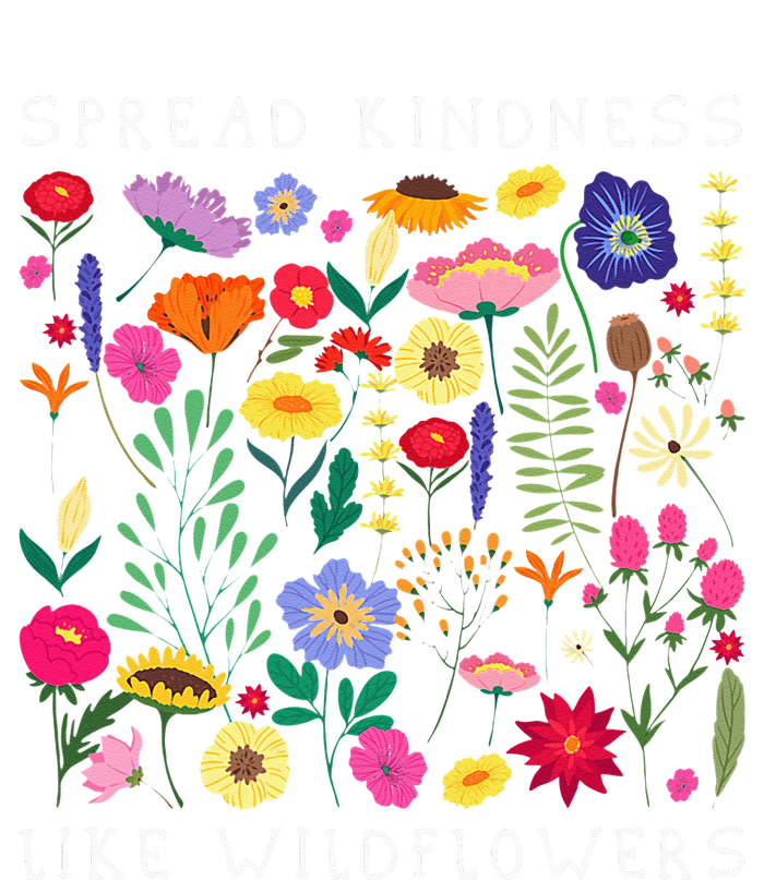 SPREAD KINDNESS LIKE WILDFLOWERS Love Happiness Girlfriend Flowers T-Shirt