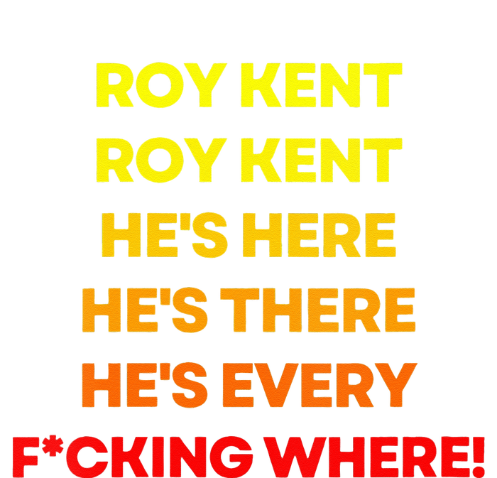 Roy Ken Hes Everywhere T-Shirt