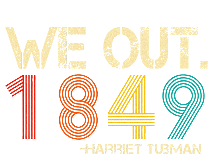 We Out 1849 Harr Iet Tub Man Black History Month Quote T-Shirt