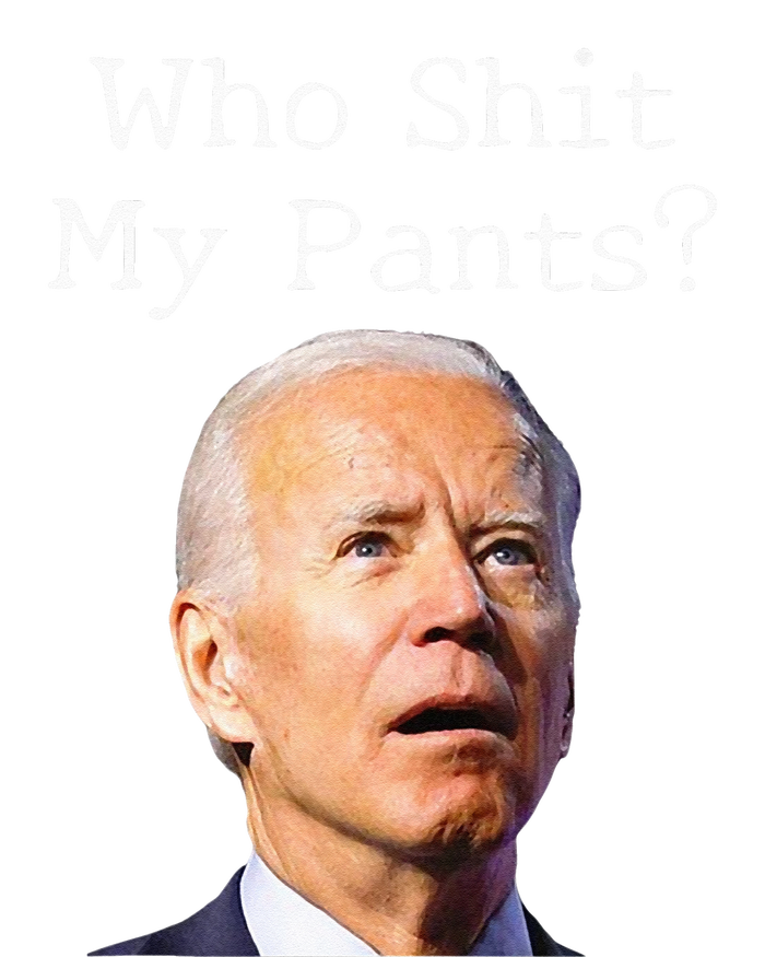 Who Shit My Pants Funny Anti Joe Biden T-Shirt