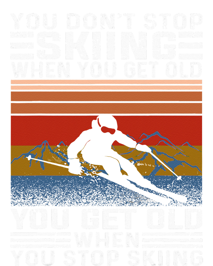 You Dont Stop Skiing When You Get Old Funny Skiing T-Shirt