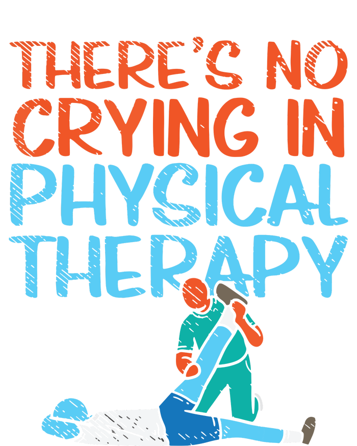 Theres No Crying In Physical Therapy Therapist T-Shirt