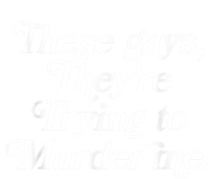 These Gays Theyre Trying To Murder Me Funny Quote Performance Fleece Hoodie