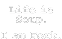 Life Is Soup I Am Fork Funny T-Shirt