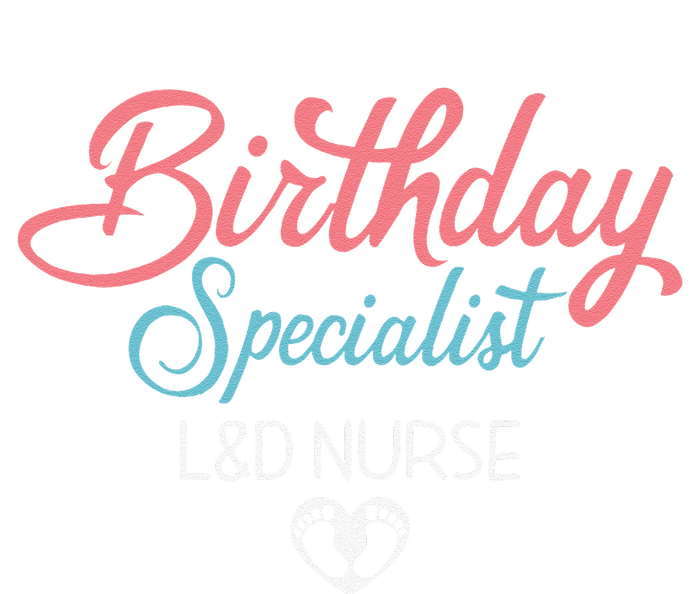 Birthday Specialist L&D Nurse Heart Labor And Delivery Gifts T-Shirt