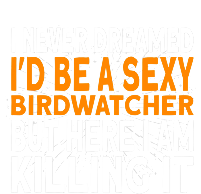 I Never Dreamed Id Be A Birdwatcher Birding T-Shirt