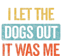 Funny I Let The Dogs Out It Was Me sarcastic phrase pets T-Shirt