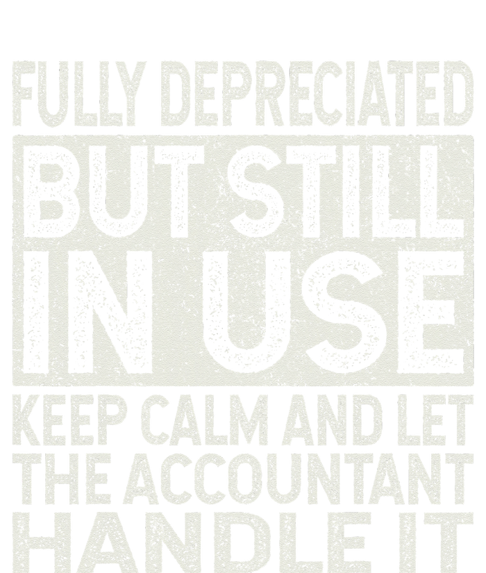 Fully Depreciated But Still In Use Funny Accountant Quote T-Shirt