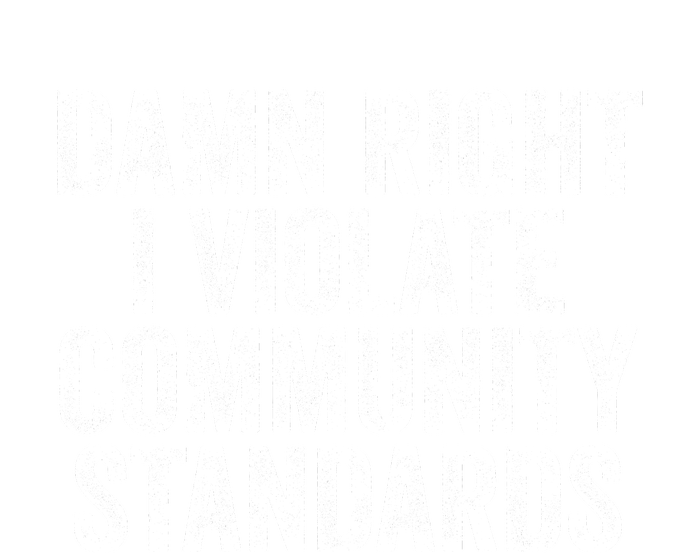 Damn Right I Violate Community Standards T-Shirt