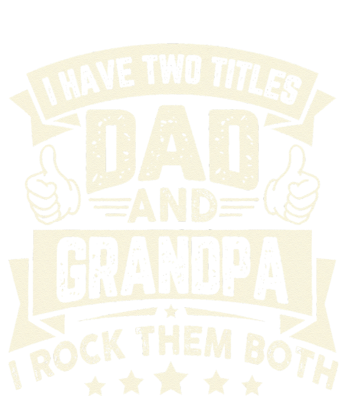 I Have Two Titles Dad And Grandpa Funny Father Day Grandpa T-Shirt