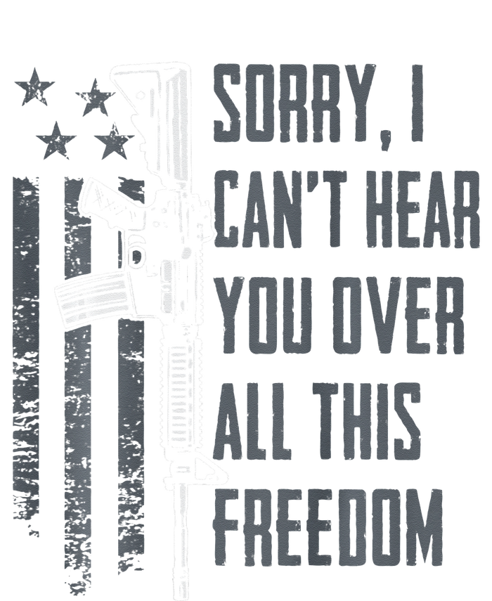 Can't Hear You Over All This Freedom Gun Rights T-Shirt